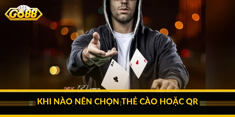 Khi nào nên chọn thẻ cào hoặc QR