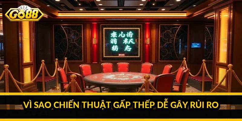 Vì sao chiến thuật gấp thếp dễ gây rủi ro
