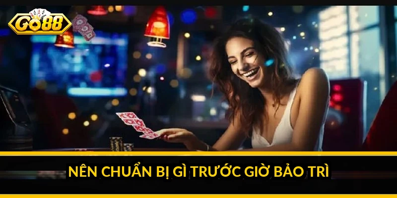 Nên chuẩn bị gì trước giờ bảo trì